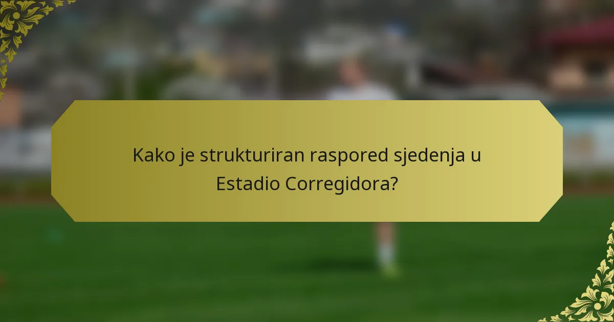Kako je strukturiran raspored sjedenja u Estadio Corregidora?