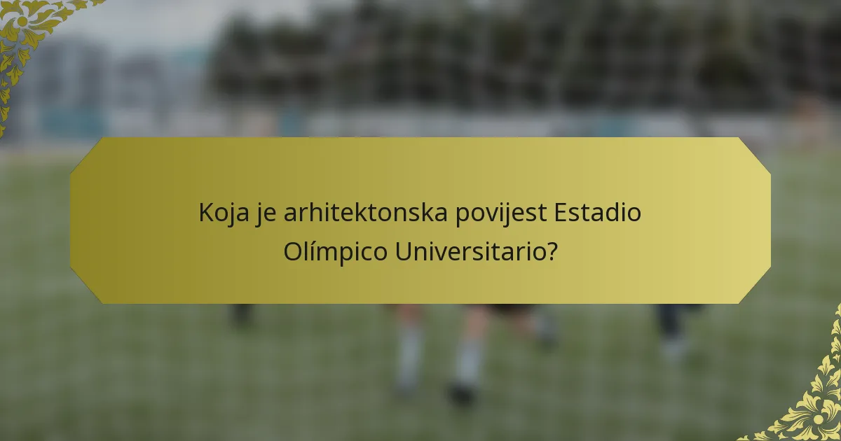 Koja je arhitektonska povijest Estadio Olímpico Universitario?
