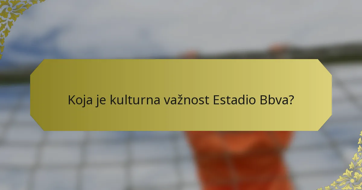 Koja je kulturna važnost Estadio Bbva?