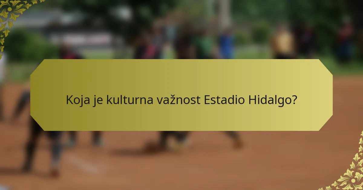 Koja je kulturna važnost Estadio Hidalgo?