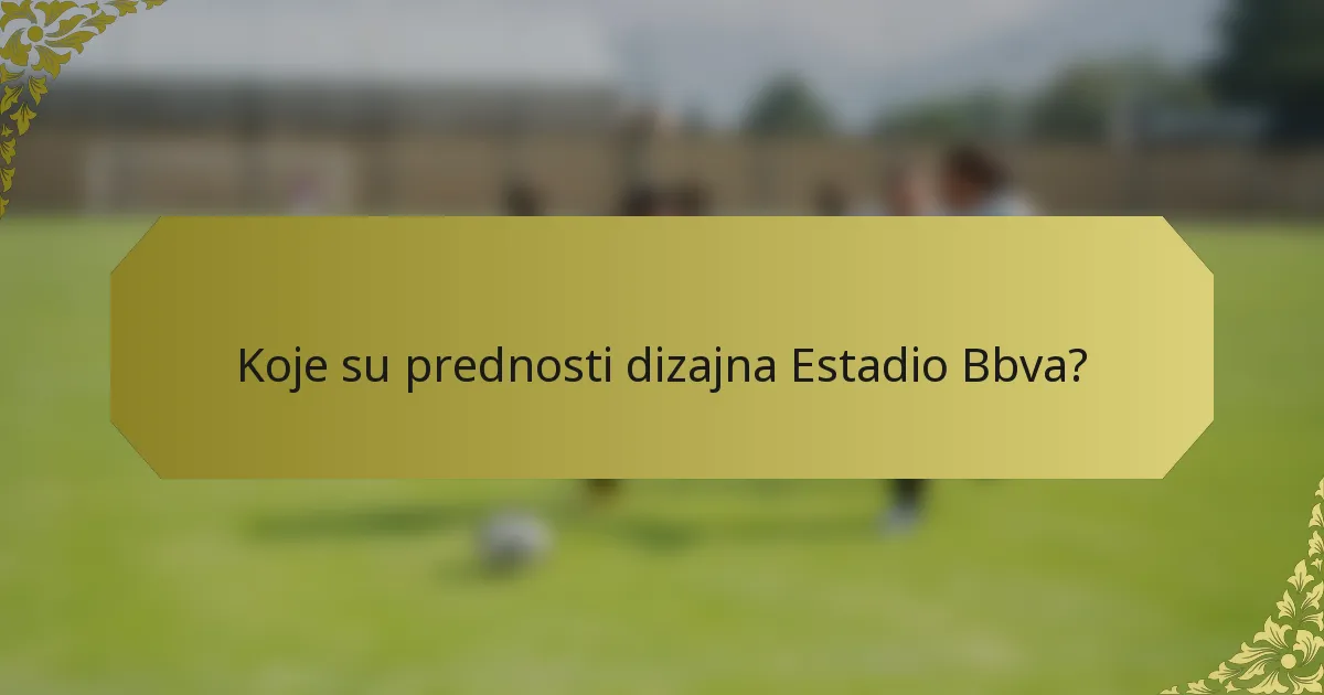 Koje su prednosti dizajna Estadio Bbva?