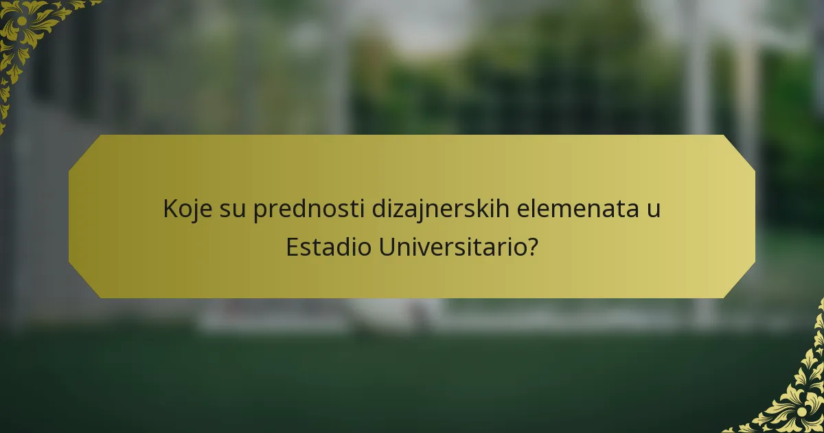 Koje su prednosti dizajnerskih elemenata u Estadio Universitario?