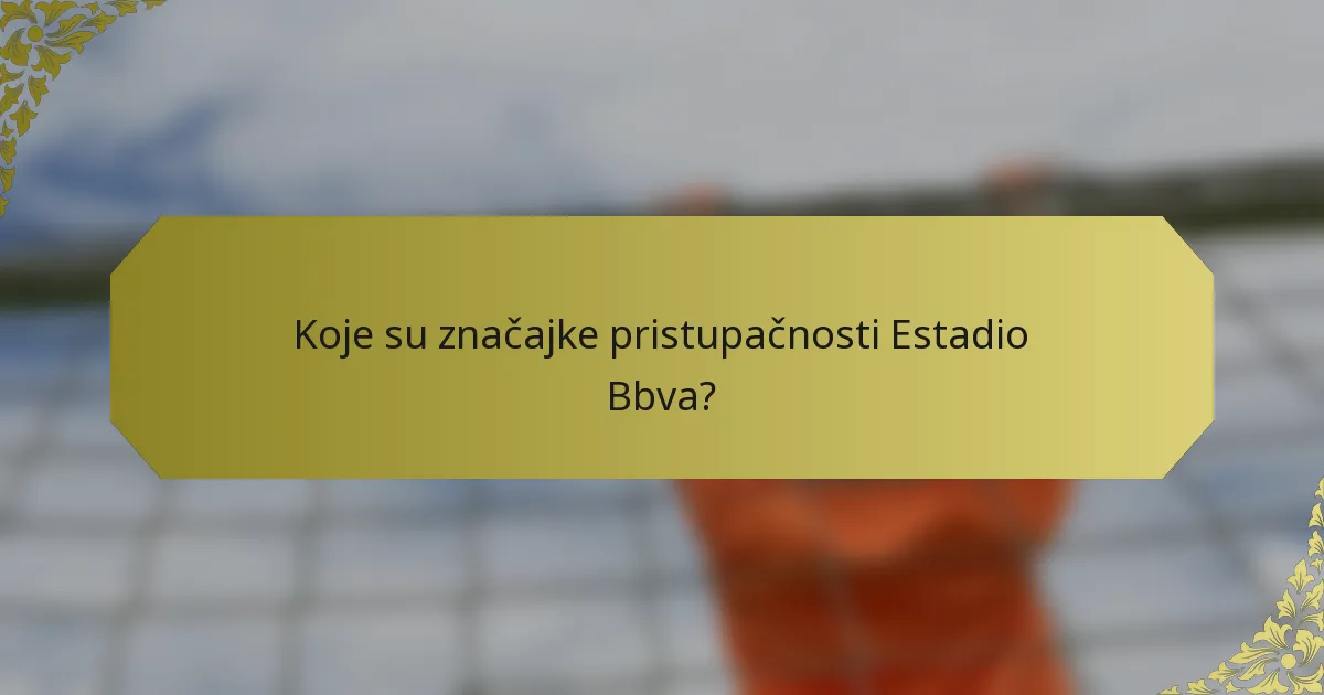 Koje su značajke pristupačnosti Estadio Bbva?