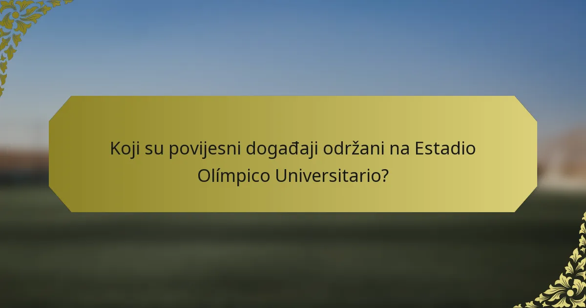 Koji su povijesni događaji održani na Estadio Olímpico Universitario?