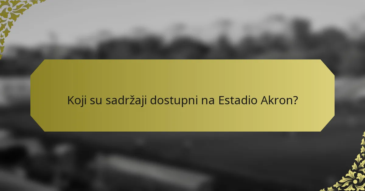 Koji su sadržaji dostupni na Estadio Akron?