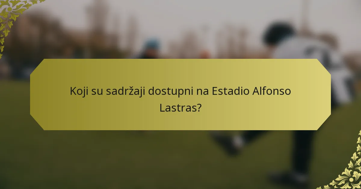Koji su sadržaji dostupni na Estadio Alfonso Lastras?