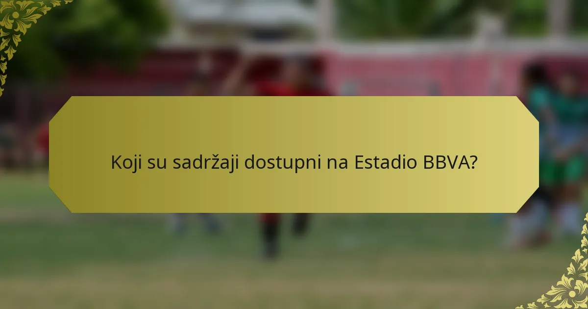 Koji su sadržaji dostupni na Estadio BBVA?
