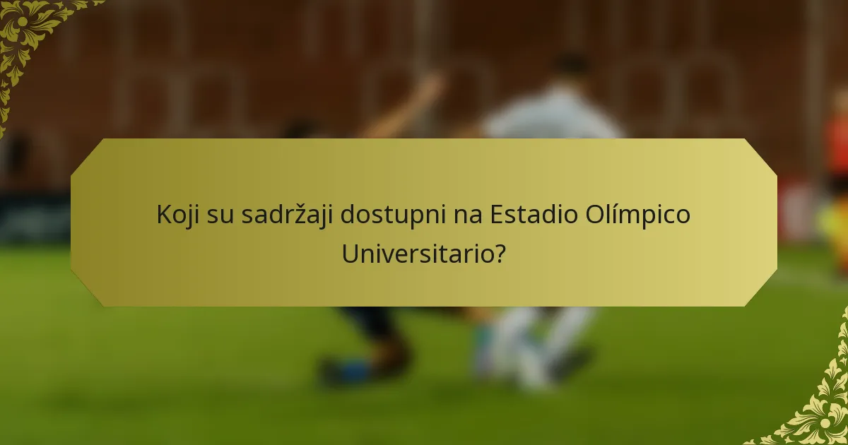 Koji su sadržaji dostupni na Estadio Olímpico Universitario?