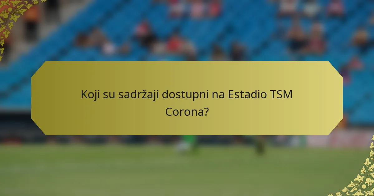 Koji su sadržaji dostupni na Estadio TSM Corona?