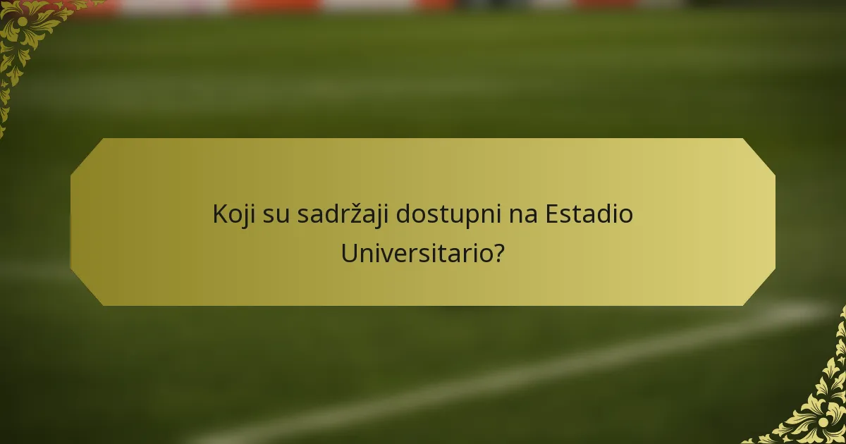 Koji su sadržaji dostupni na Estadio Universitario?