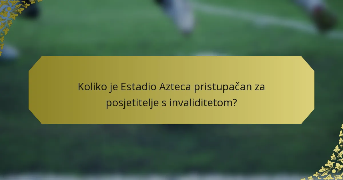 Koliko je Estadio Azteca pristupačan za posjetitelje s invaliditetom?