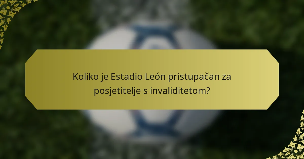 Koliko je Estadio León pristupačan za posjetitelje s invaliditetom?